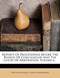 Reports of Proceedings Before the Boards of Conciliation and the Court of Arbitration 2012 9781277463668 Front Cover
