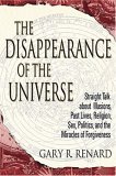 Disappearance of the Universe Straight Talk about Illusions, Past Lives, Religion, Sex, Politics, and the Miracles of Forgiveness cover art