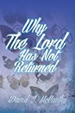 Why the Lord Has Not Returned 2013 9781493100668 Front Cover