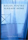 Relax, You're Already Home 2004 9781585423668 Front Cover