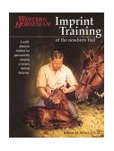 Imprint Training of the Newborn Foal A Swift, Effective Method for Permanently Shaping a Horse's Lifetime Behavior 2003 9781585746668 Front Cover