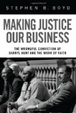 Making Justice Our Business The Wrongful Conviction of Darryl Hunt and the Work of Faith 2011 9781608999668 Front Cover