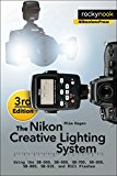 Nikon Creative Lighting System, 3rd Edition Using the SB-500, SB-600, SB-700, SB-800, SB-900, SB-910, and R1C1 Flashes 3rd 2015 9781937538668 Front Cover
