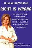 Right Is Wrong How the Lunatic Fringe Hijacked America, Shredded the Constitution, and Made Us All Less Safe (And What You Need to Know to End the Madness) 2008 9780307269669 Front Cover