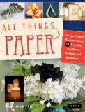 All Things Paper 20 Unique Projects from Leading Paper Crafters, Artists, and Designers 2013 9780804843669 Front Cover