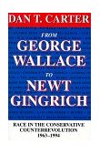 From George Wallace to Newt Gingrich Race in the Conservative Counterrevolution, 1963-1994  9780807123669 Front Cover