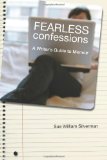 Fearless Confessions A Writer&#39;s Guide to Memoir