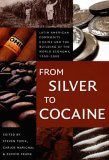 From Silver to Cocaine Latin American Commodity Chains and the Building of the World Economy, 1500-2000 cover art