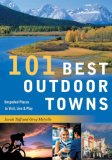 101 Best Outdoor Towns Unspoiled Places to Visit, Live and Play 2007 9780881507669 Front Cover