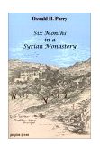 Six Months in a Syrian Monastery Being the Record of a Visit to the Head Quarters of the Syrian Church in Mesopotamia Etc. 2002 9780971598669 Front Cover