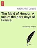 Maid of Honour a Tale of the Dark Days of France 2011 9781240905669 Front Cover