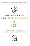 Power of Positive Deviance How Unlikely Innovators Solve the World's Toughest Problems cover art