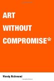 Art Without Compromise 2009 9781581156669 Front Cover