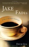 Jake Fades A Novel of Impermanence 2008 9781590305669 Front Cover