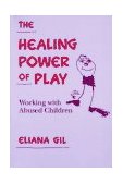 Healing Power of Play Working with Abused Children cover art
