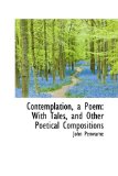 Contemplation, a Poem : With Tales, and Other Poetical Compositions 2009 9781103770670 Front Cover