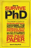 How to Survive Your PhD The Insider's Guide to Avoiding Mistakes, Choosing the Right Program, Working with Professors, and Just How a Person Actually Writes a 200-Page Paper cover art