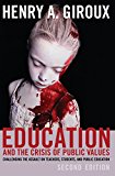 Education and the Crisis of Public Values Challenging the Assault on Teachers, Students, and Public Education - Second Edition
