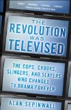 Revolution Was Televised How the Sopranos, Mad Men, Breaking Bad, Lost, and Other Groundbreaking Dramas Changed TV Forever cover art