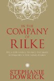 In the Company of Rilke Why a 20th-Century Visionary Poet Speaks So Eloquently to 21st-Century Readers 2011 9781585428670 Front Cover