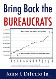 Bring Back the Bureaucrats Why More Federal Workers Will Lead to Better (and Smaller!) Government cover art