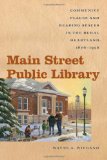 Main Street Public Library Community Places and Reading Spaces in the Rural Heartland, 1876-956 cover art