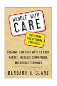 Handle with CARE: Motivating and Retaining Employees Creative, Lost-Cost Ways to Raise Morale, Increase Commitment, and Reduce Turnover  9780071400671 Front Cover