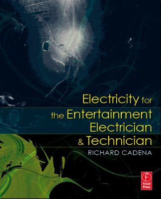 Electricity for the Entertainment Electrician and Technician 2012 9780080927671 Front Cover