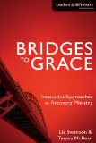 Bridges to Grace Innovative Approaches to Recovery Ministry 2011 9780310329671 Front Cover