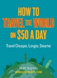 How to Travel the World on $50 a Day Travel Cheaper, Longer, Smarter 2013 9780399159671 Front Cover