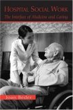 Hospital Social Work The Interface of Medicine and Caring 2006 9780415950671 Front Cover