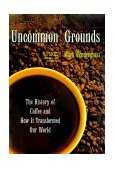 Uncommon Grounds The History of Coffee and How It Transformed Our World 2000 9780465054671 Front Cover