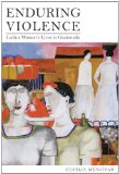 Enduring Violence Ladina Women's Lives in Guatemala  9780520267671 Front Cover