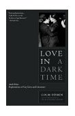 Love in a Dark Time And Other Explorations of Gay Lives and Literature 2004 9780743244671 Front Cover