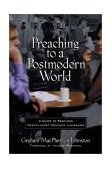 Preaching to a Postmodern World A Guide to Reaching Twenty-First Century Listeners cover art