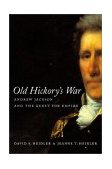 Old Hickory's War Andrew Jackson and the Quest for Empire  9780807128671 Front Cover