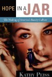 Hope in a Jar The Making of America's Beauty Culture 2011 9780812221671 Front Cover