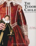 The Tudor Child: Clothing and Culture 1485 to 1625 cover art