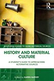 History and Material Culture A Student&#39;s Guide to Approaching Alternative Sources