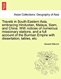 Travels in South-Eastern Asia, embracing Hindustan, Malaya, Siam, and China. with notices of numerous missionary stations, and a full account of the Burman Empire with dissertation, tables, Etc 2011 9781240913671 Front Cover