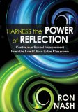 Harness the Power of Reflection Continuous School Improvement from the Front Office to the Classroom 2011 9781412992671 Front Cover