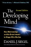 Developing Mind How Relationships and the Brain Interact to Shape Who We Are