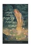 Complete Guide to Faeries and Magical Beings Explore the Mystical Realm of the Little People 2002 9781578632671 Front Cover
