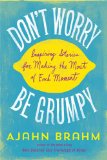 Don't Worry, Be Grumpy Inspiring Stories for Making the Most of Each Moment 2014 9781614291671 Front Cover