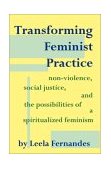 Transforming Feminist Practice Non-Violence, Social Justice and the Possibilities of a Spiritualized Feminism cover art