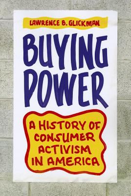 Buying Power A History of Consumer Activism in America cover art