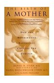 Birth of a Mother How the Motherhood Experience Changes You Forever cover art