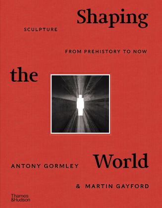 Shaping the World Sculpture from Prehistory to Now  9780500022672 Front Cover