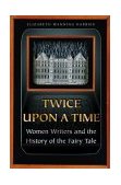 Twice upon a Time Women Writers and the History of the Fairy Tale cover art
