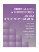 Outcome Measures for Health Education and Other Health Care Interventions  9780761900672 Front Cover